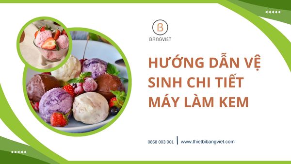 Hướng dẫn vệ sinh chi tiết máy làm kem