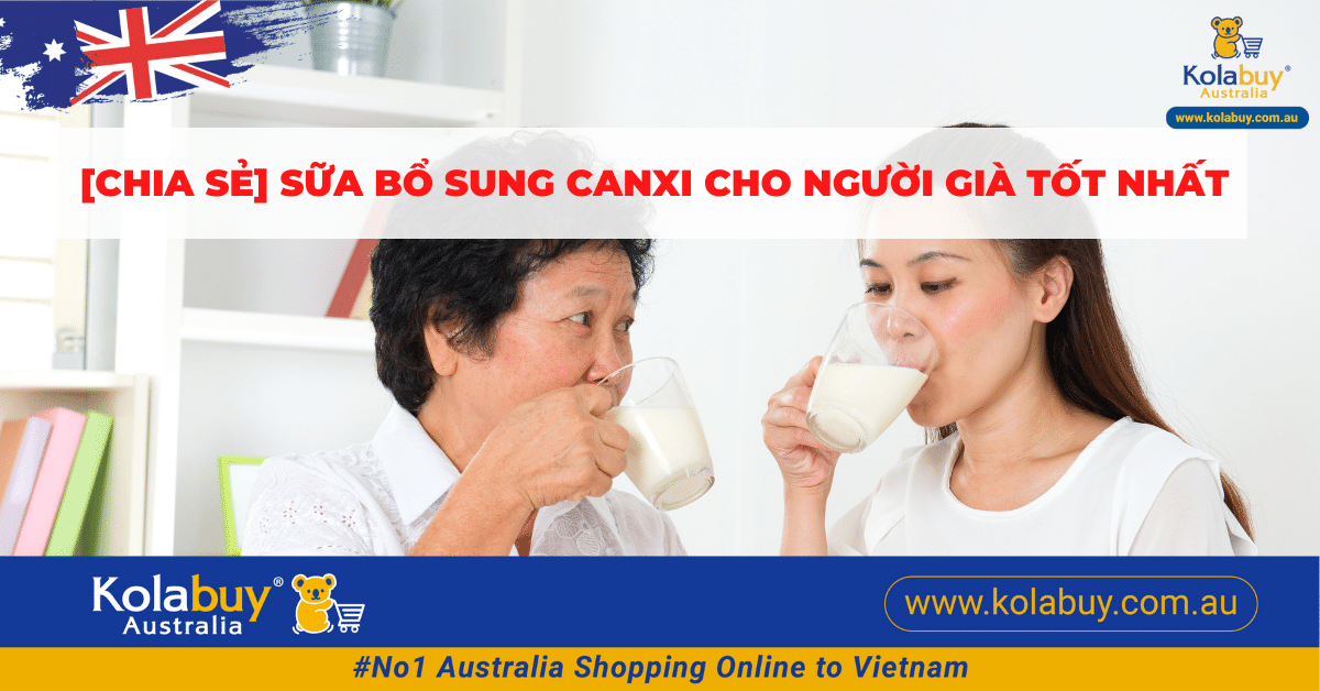 [Chia sẻ] Sữa Úc bổ sung canxi cho người già tốt nhất hiện nay