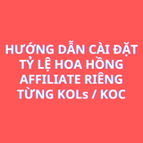 Hướng dẫn thiết lập tỷ lệ hoa hồng Affiliate riêng biệt cho từng nhà sáng tạo (KOLs / KOC) khác nhau