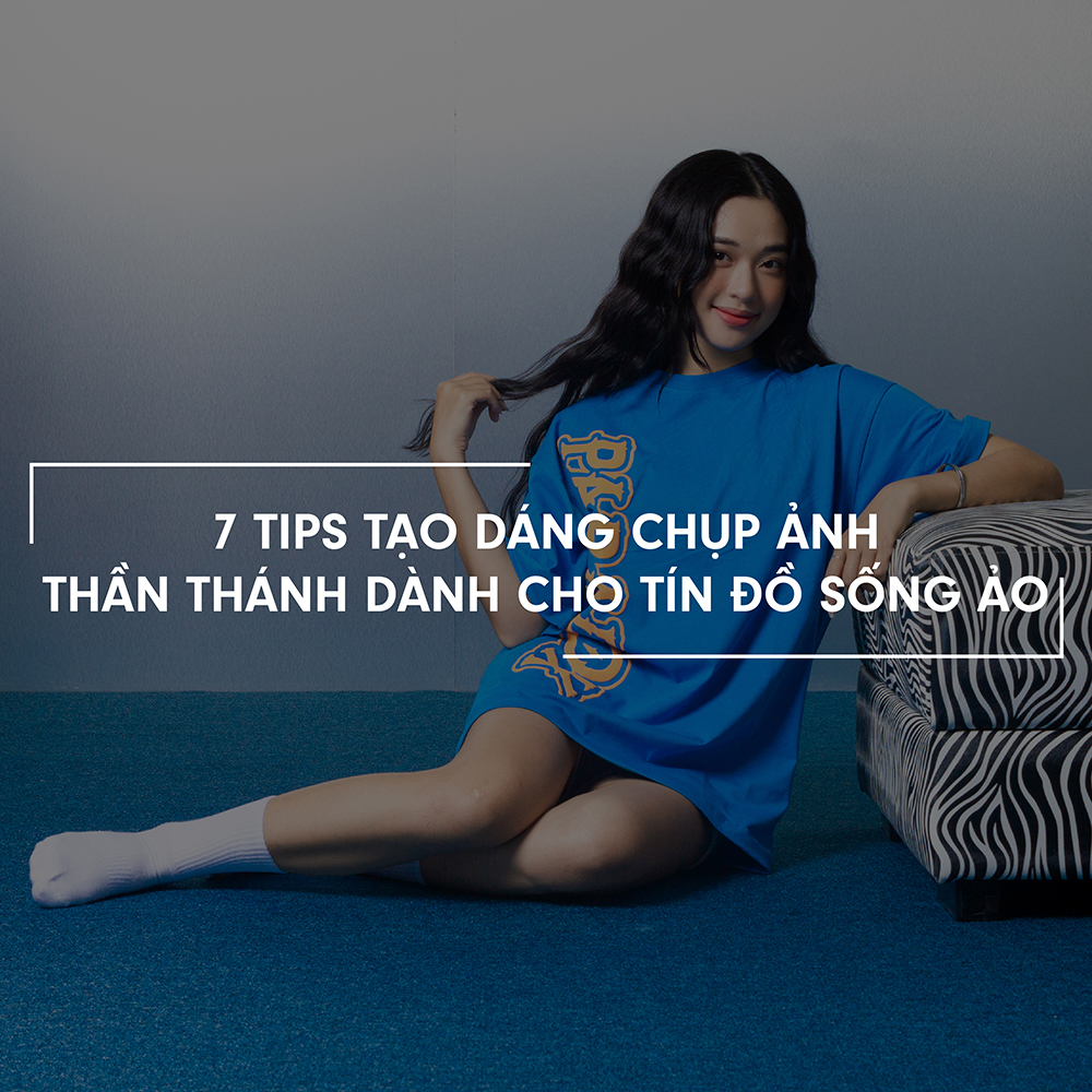 7 TIPS TẠO DÁNG CHỤP ẢNH THẦN THÁNH DÀNH CHO TÍN ĐỒ SỐNG ẢO