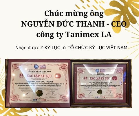 CONGRATULATE MR NGUYEN DUC THANH/CEO TANIMEX-LA ON BEING GRANTED 2 RECORDS FROM VIETNAM RECORD ASSOCIATION