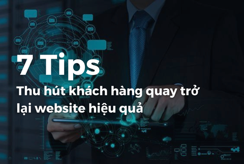 Tips thu hút khách hàng quay trở lại website hiệu quả