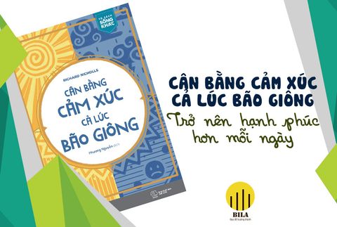 Cân Bằng Cảm Xúc Cả Lúc Bão Giông - Trở Nên Hạnh Phúc Hơn Mỗi Ngày