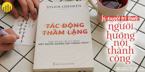 Review Sách “Tác Động Thầm Lặng”: Bí Quyết Để Trở Thành Một Người Hướng Nội Thành Công