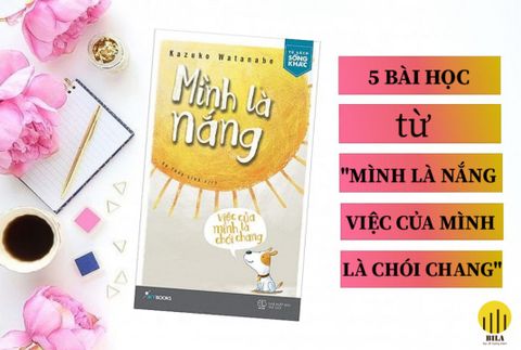 5 bài học từ cuốn sách “Mình Là Nắng Việc Của Mình Là Chói Chang” - Kazuko Watanabe