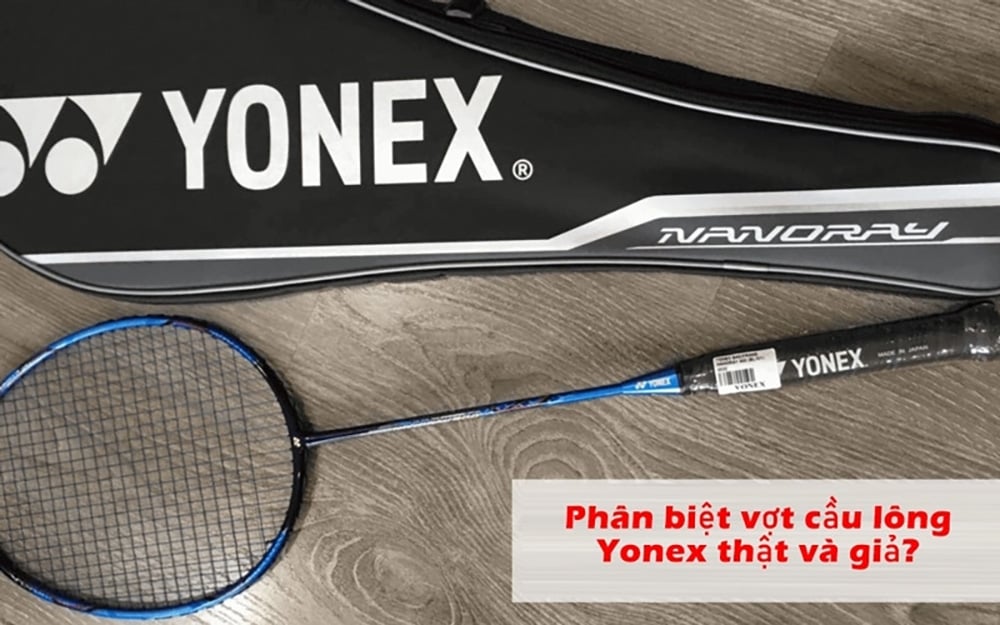 Cách phân biệt vợt cầu lông Yonex thật và giả