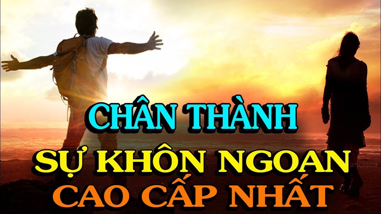 Sự khôn ngoan cao cấp, đó là sự chân thành