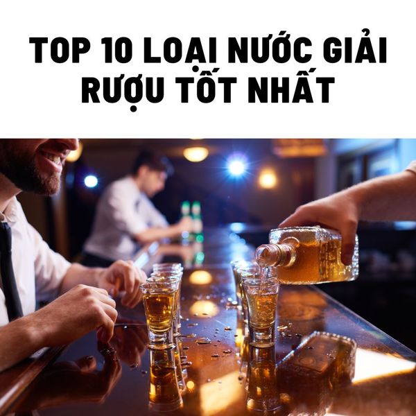 10 loại nước giải rượu tốt nhất