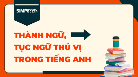 Những câu thành ngữ, tục ngữ thú vị trong tiếng Anh