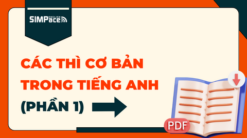 12 NĂM ĐÈN SÁCH THÌ CẦN NẮM VỮNG CÁC THÌ CƠ BẢN TRONG TIẾNG ANH (PHẦN 1)