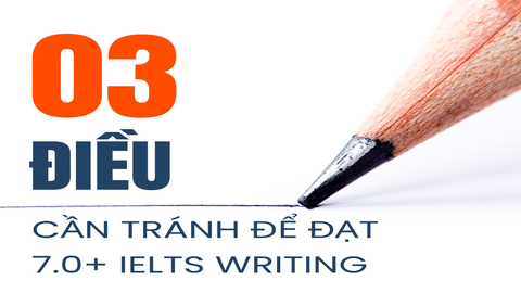 3 ĐIỀU CẦN TRANH NẾU MUỐN ĐẠT 7.0+ IELTS WRITING