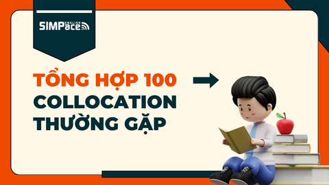 Tổng hợp 100 Collocation thường gặp