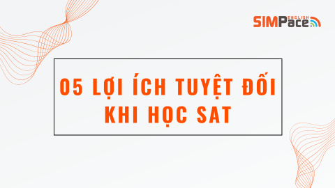 05 LỢI ÍCH TUYỆT ĐỐI KHI HỌC SAT