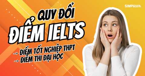 Quy đổi điểm IELTS sang điểm thi tốt nghiệp & đại học 2025
