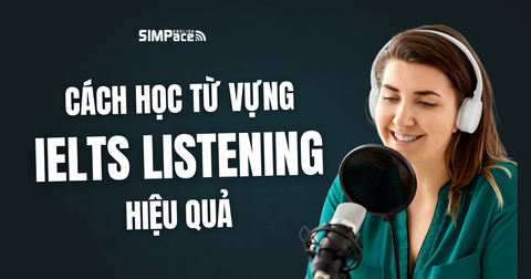 Các phương pháp ghi nhớ từ vựng IELTS Listening hiệu quả