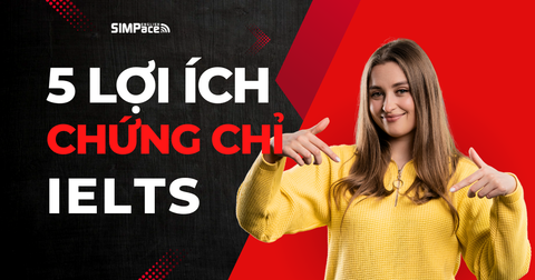 Tại sao nên học IELTS từ sớm? 5 lợi ích của chứng chỉ IELTS