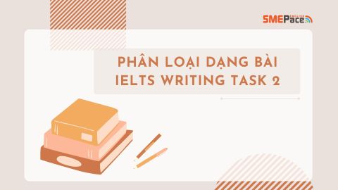 PHÂN LOẠI DẠNG BÀI IELTS WRITING TASK 2