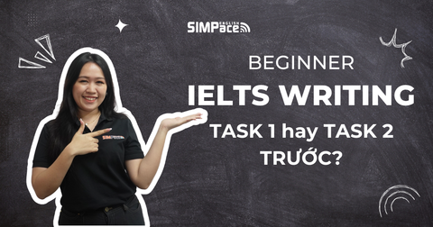 Người mới bắt đầu nên học IELTS Writing Task 1 hay Task 2 trước?