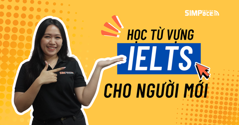 Từ vựng IELTS cho người mới: Học thế nào để không quên?