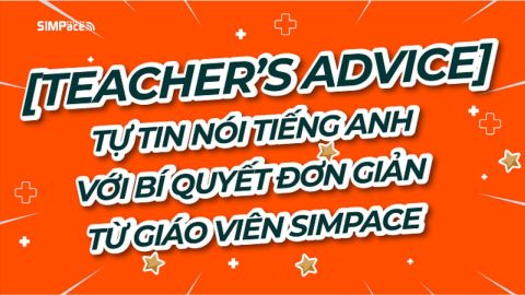 [TEACHER’S ADVICE] TỰ TIN NÓI TIẾNG ANH VỚI BÍ QUYẾT ĐƠN GIẢN TỪ GIÁO VIÊN SIMPACE