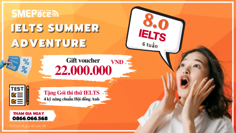 CHINH PHỤC 8.0 IELTS SAU 6 TUẦN TẠI TRẠI HÈ TIẾNG ANH IELTS SUMMER ADVENTURE 2022