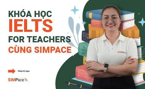 KHÁM PHÁ KHÓA HỌC IELTS FOR TEACHERS CÙNG SIMPACE