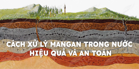 Cách xử lý Mangan trong nước hiệu quả và an toàn