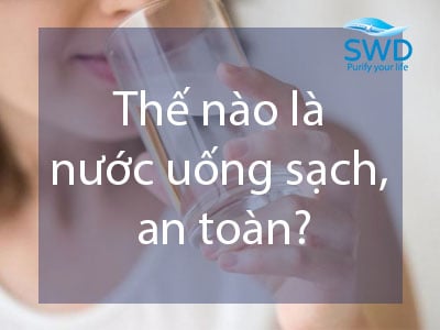 Thế nào là nguồn nước uống an toàn?