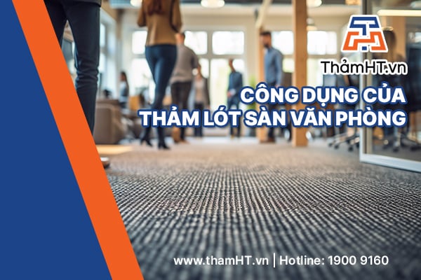 Công dụng của Thảm Lót Sàn Văn Phòng