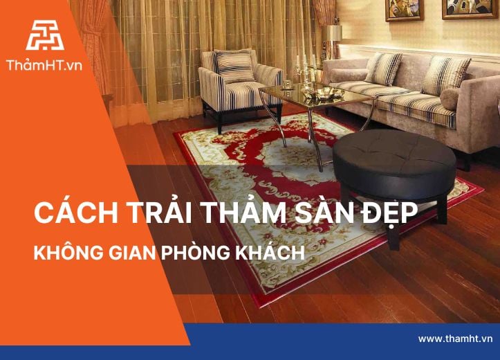 Cách trải thảm sàn đẹp cho phòng khách