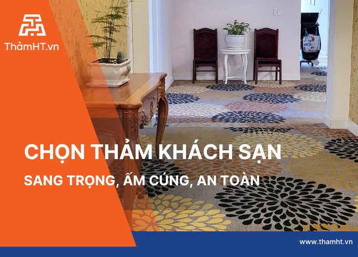 Lựa Chọn Thảm Sàn Khách Sạn Phù Hợp: Tạo Nên Không Gian Sang Trọng và Ấm Cúng