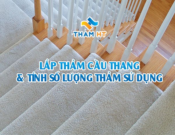 Cách lắp thảm cầu thang và cách tính nhanh số lượng cầu thang