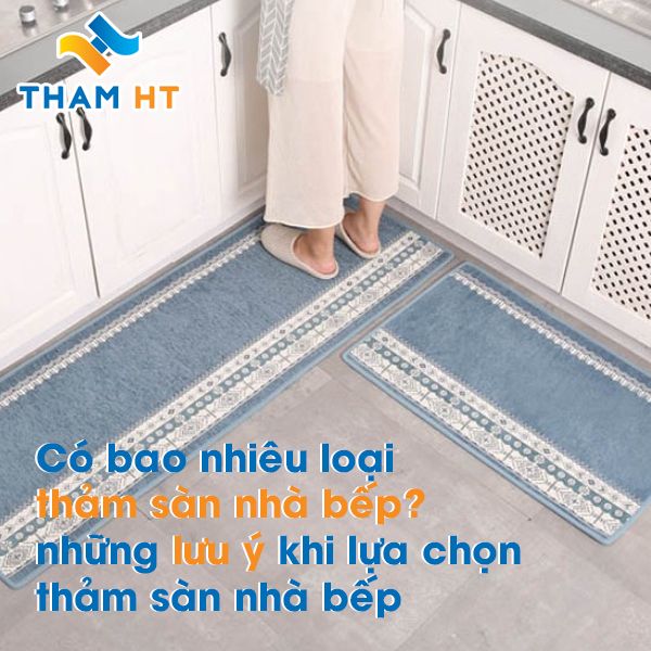 Có bao nhiêu loại thảm sàn nhà bếp? và những lưu ý khi lựa chọn thảm sàn nhà bếp