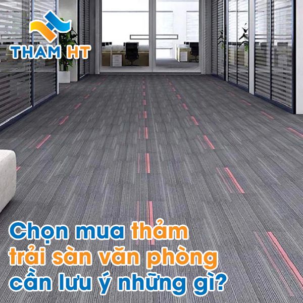 Chọn mua thảm trải sàn văn phòng cần lưu ý những gì?