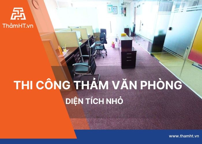 Thi Công Thảm Văn Phòng Diện Tích Nhỏ