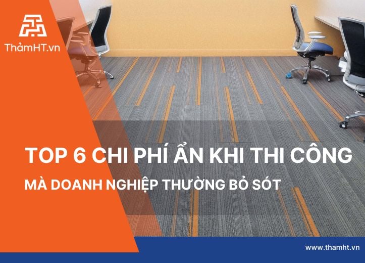 6 Chi Phí Ẩn Khi Thi Công Thảm Văn Phòng Mà Doanh Nghiệp Thường Bỏ Sót