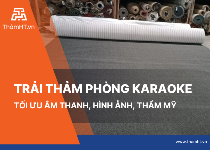 Thi công Thảm Phòng Karaoke Tăng hiệu quả Âm thanh Hình ảnh Vượt trội