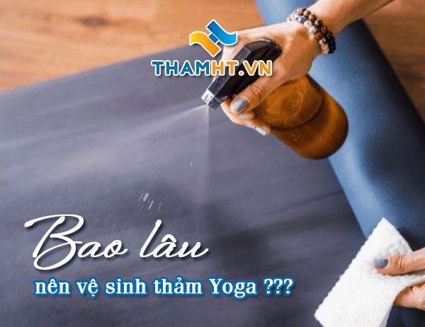 Hướng dẫn vệ sinh thảm Yoga - bao lâu nên giặt thảm Yoga 1 lần