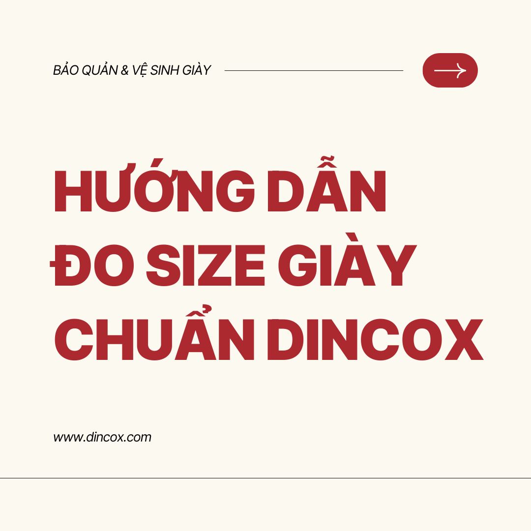 HƯỚNG DẪN ĐO SIZE GIÀY CHUẨN DINCOX