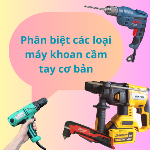 PHÂN BIỆT CÁC LOẠI MÁY KHOAN CẦM TAY CƠ BẢN