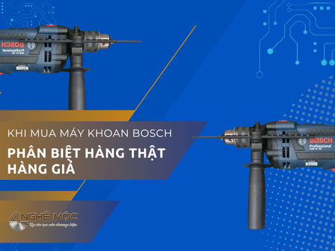 HƯỚNG DẪN PHÂN BIỆT HÀNG THẬT – HÀNG GIẢ KHI MUA MÁY KHOAN BOSCH