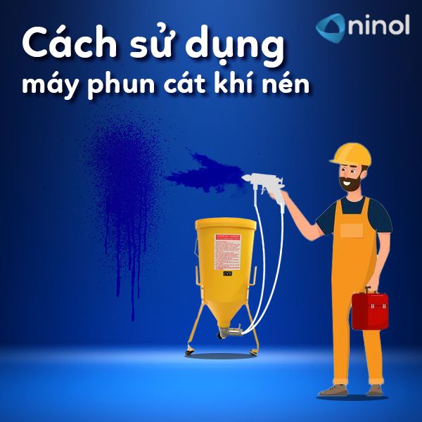 Cách sử dụng máy phun cát khí nén