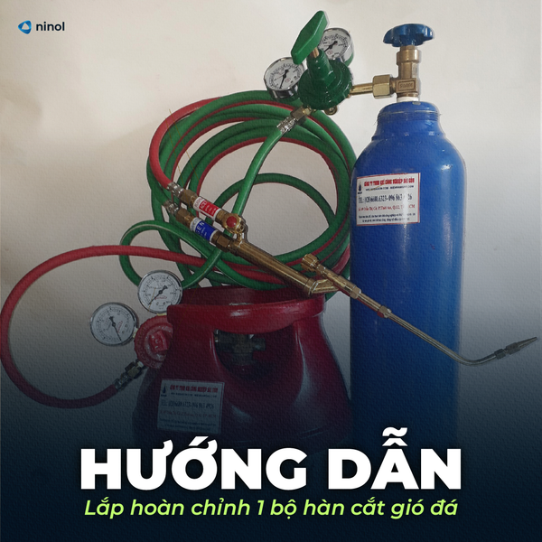 HƯỚNG DẪN LẮP HOÀN CHỈNH 1 BỘ HÀN CẮT GIÓ ĐÁ