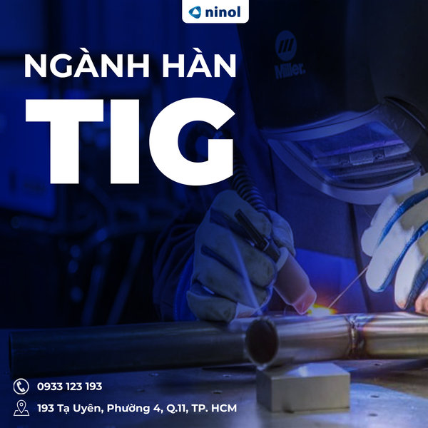 Ngành Hàn TIG - Những Điều Có Thể Bạn Chưa Biết