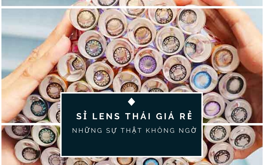 Nhập sỉ lens Thái giá rẻ để kinh doanh và những sự thật phía sau