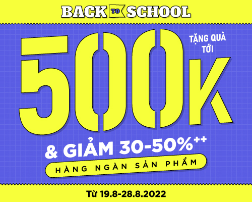 BACK TO SCHOOL - TẶNG QUÀ TỚI 500K & GIẢM 30-50%++ HÀNG NGÀN SẢN PHẨM