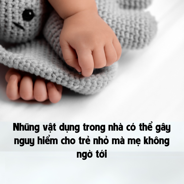 Những Vật Dụng Trong Nhà Có Thể Gây Nguy Hiểm Cho Trẻ Nhỏ Mà Bạn Không Ngờ Tới