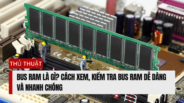 Tìm Hiểu về Bus RAM: Hướng Dẫn Cách Xem và Kiểm Tra Chi Tiết