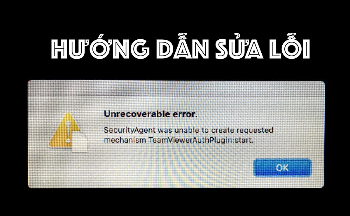 Sửa lỗi “Security Agent was unable to create requested mechanism TeamViewerAuthPlugin:start”