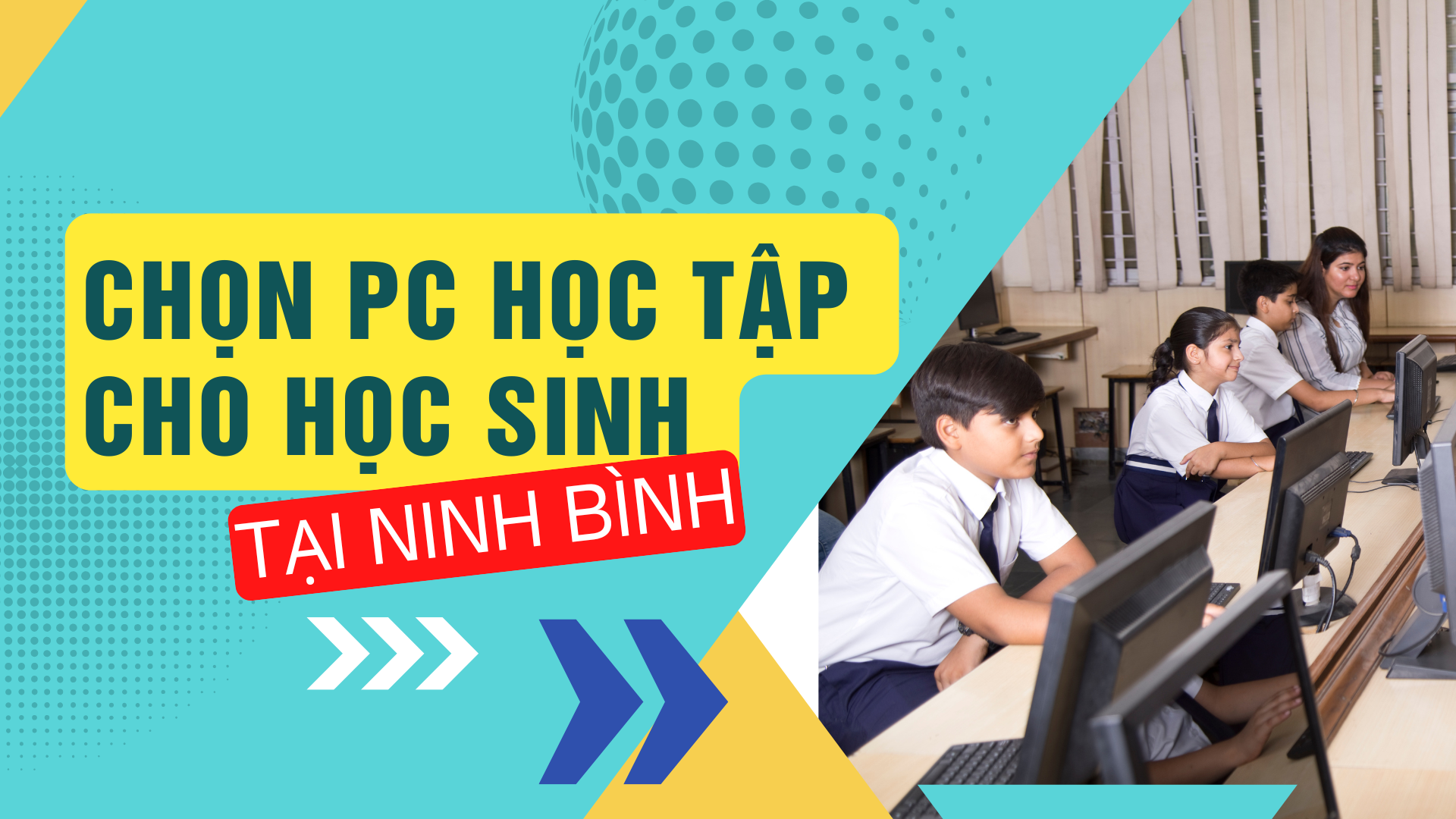 Chọn PC học tập cho học sinh tiểu học và trung học tại Ninh Bình | Máy Tính Nguyên Thành